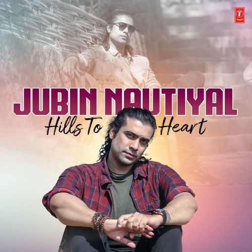 Jubin Nautiyal : Hills To Heart Jubin Nautiyal MP3 Download